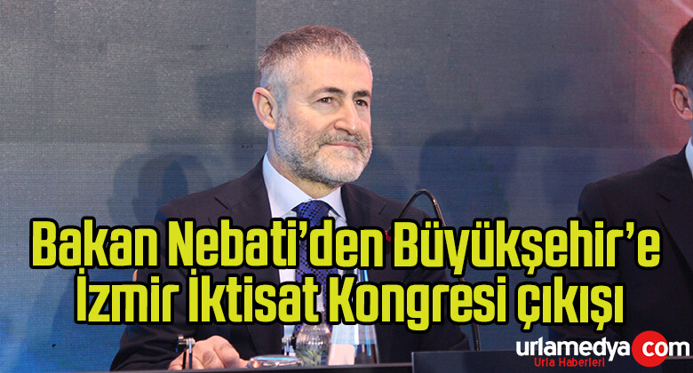 Bakan Nebati’den Büyükşehir’e İzmir İktisat Kongresi çıkışı