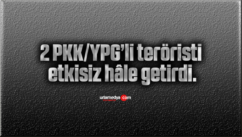 2 PKK/YPG’li teröristi etkisiz hâle getirdi.