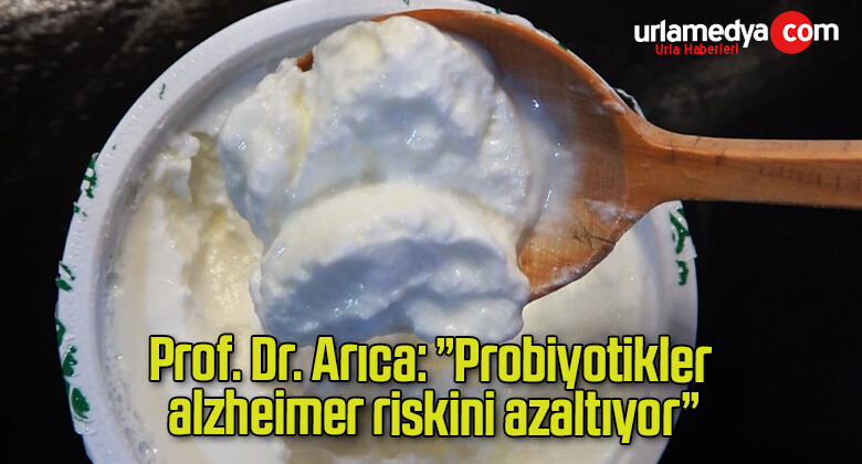 Prof. Dr. Arıca: ”Probiyotikler alzheimer riskini azaltıyor”