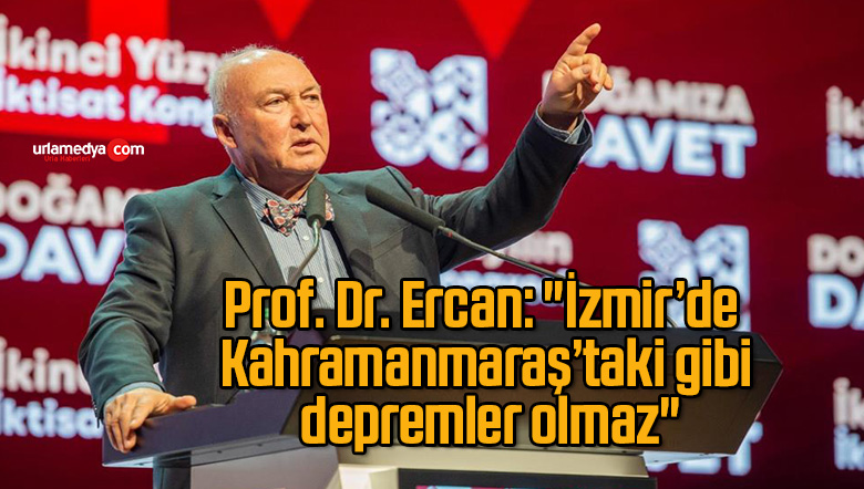 Prof. Dr. Ercan: “İzmir’de Kahramanmaraş’taki gibi depremler olmaz”