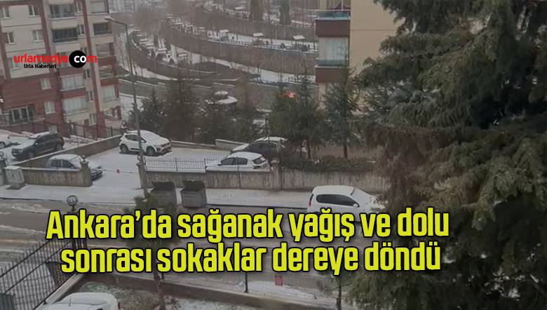 Ankara’da sağanak yağış ve dolu sonrası sokaklar dereye döndü
