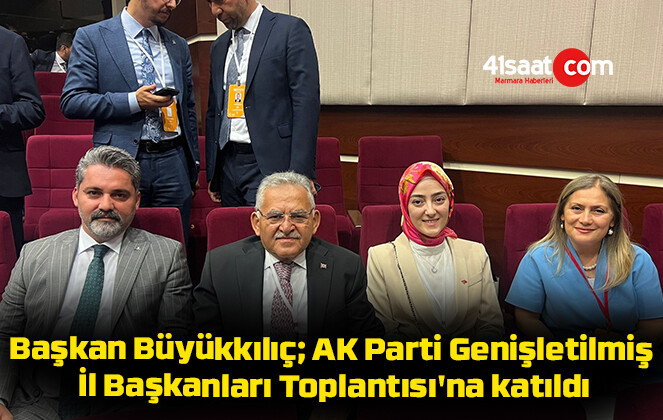 Başkan Büyükkılıç; AK Parti Genişletilmiş İl Başkanları Toplantısı’na katıldı