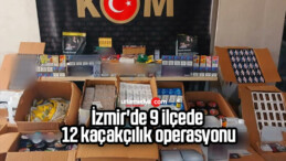 İzmir’de 9 ilçede 12 kaçakçılık operasyonu