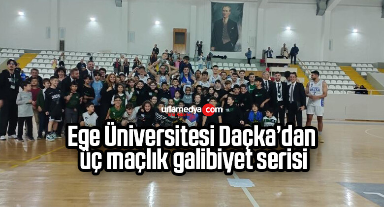 Ege Üniversitesi Daçka’dan üç maçlık galibiyet serisi