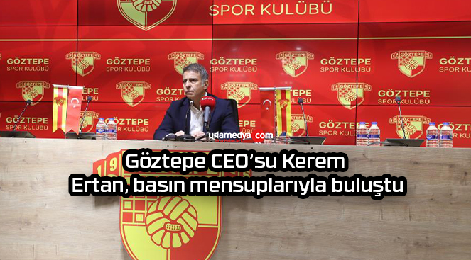 Göztepe CEO’su Kerem Ertan, basın mensuplarıyla buluştu