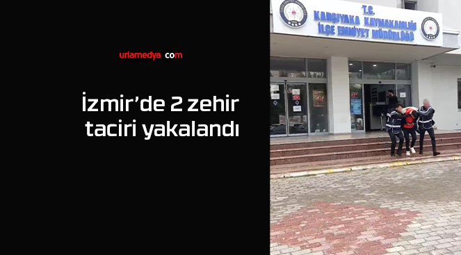İzmir’de 2 zehir taciri yakalandı