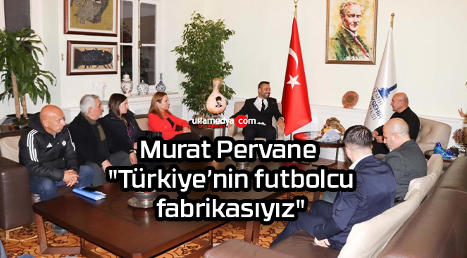 Murat Pervane: “Türkiye’nin futbolcu fabrikasıyız”