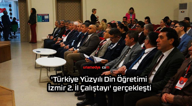‘Türkiye Yüzyılı Din Öğretimi İzmir 2. İl Çalıştayı’ gerçekleşti