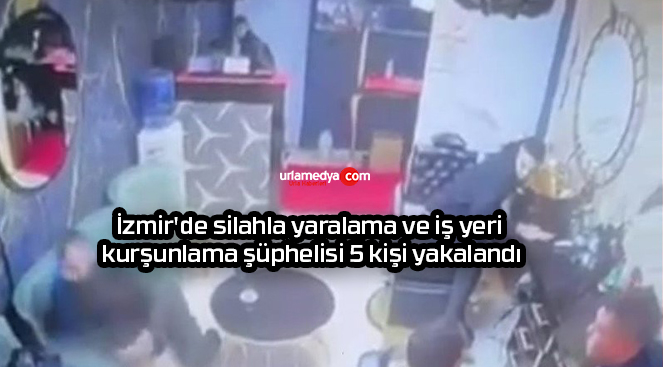 İzmir’de silahla yaralama ve iş yeri kurşunlama şüphelisi 5 kişi yakalandı
