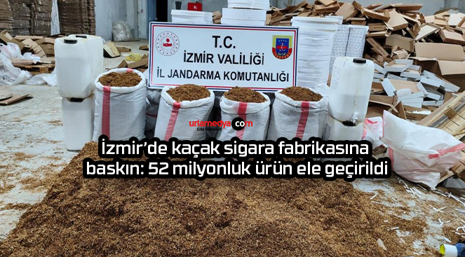 İzmir’de kaçak sigara fabrikasına baskın: 52 milyonluk ürün ele geçirildi