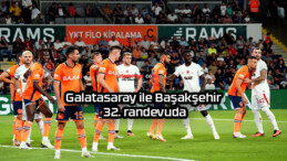 Galatasaray ile Başakşehir 32. randevuda