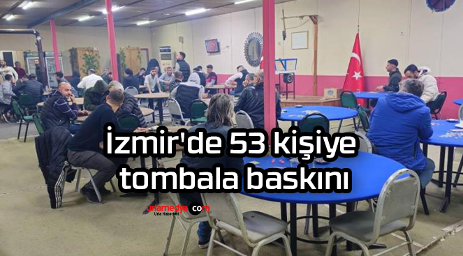 İzmir’de 53 kişiye tombala baskını